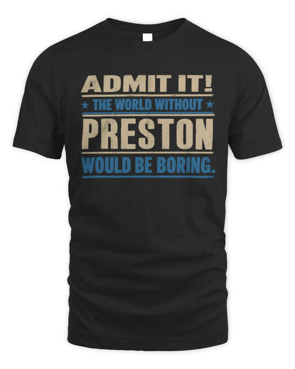 PRESTON TP68-K2-968 – Personalized Funny Quote Apparel “The World Without NAME Would Be Boring” - Unisex Standard T-Shirt - Black