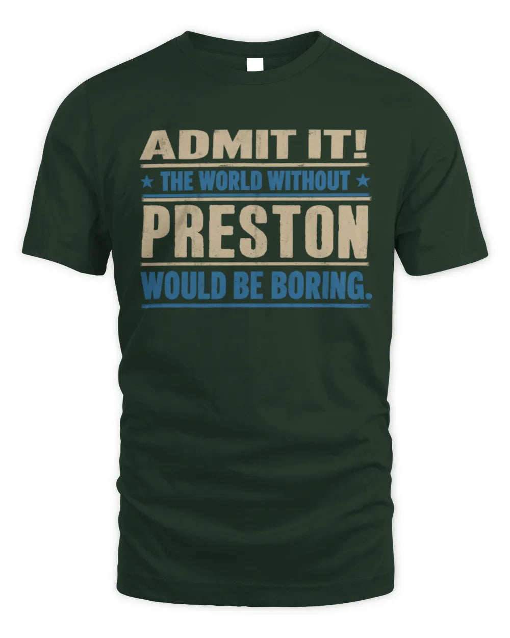 PRESTON TP68-K2-968 – Personalized Funny Quote Apparel “The World Without NAME Would Be Boring” - Unisex Standard T-Shirt - Forest Green