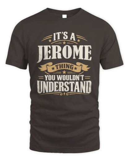 JEROME P08 TH51 - Personalized “It’s a/an [NAME] Thing – You Wouldn’t Understand” Shirt - Unisex Standard T-Shirt - Dark Chocolate