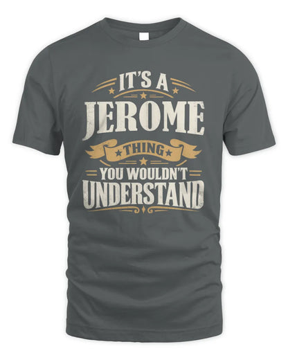 JEROME P08 TH51 - Personalized “It’s a/an [NAME] Thing – You Wouldn’t Understand” Shirt - Unisex Standard T-Shirt - Charcoal