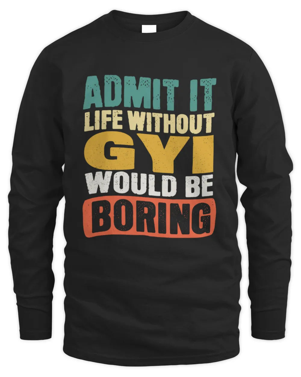 GYI TP86-K3-229 Personalized Funny Quote Apparel “Life Without NAME Would Be Boring” - Men's Long Sleeved T-Shirt - Black