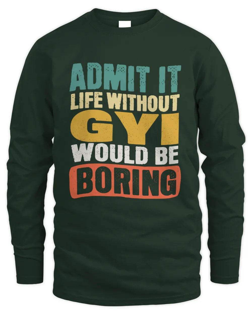 GYI TP86-K3-229 Personalized Funny Quote Apparel “Life Without NAME Would Be Boring” - Men's Long Sleeved T-Shirt - Forest Green