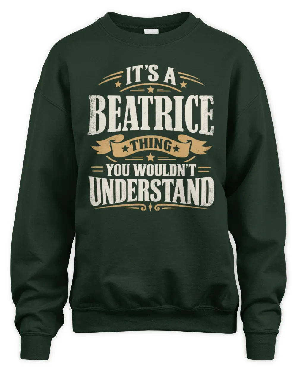 BEATRICE P08 TH51 - Personalized “It’s a/an [NAME] Thing – You Wouldn’t Understand” Shirt - Unisex Sweatshirt - Forest Green