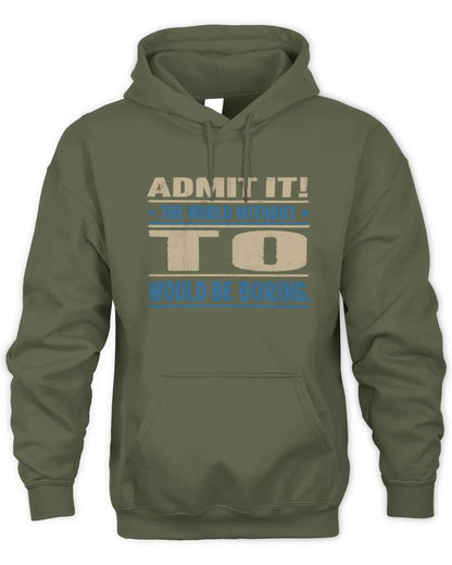 TO TP68-K2-968 – Personalized Funny Quote Apparel “The World Without NAME Would Be Boring” - Unisex Hoodie - Military Green