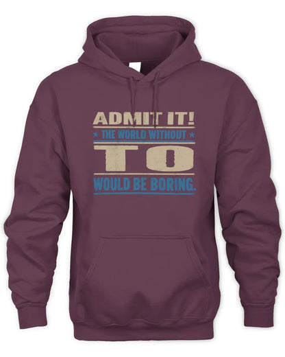 TO TP68-K2-968 – Personalized Funny Quote Apparel “The World Without NAME Would Be Boring” - Unisex Hoodie - Maroon