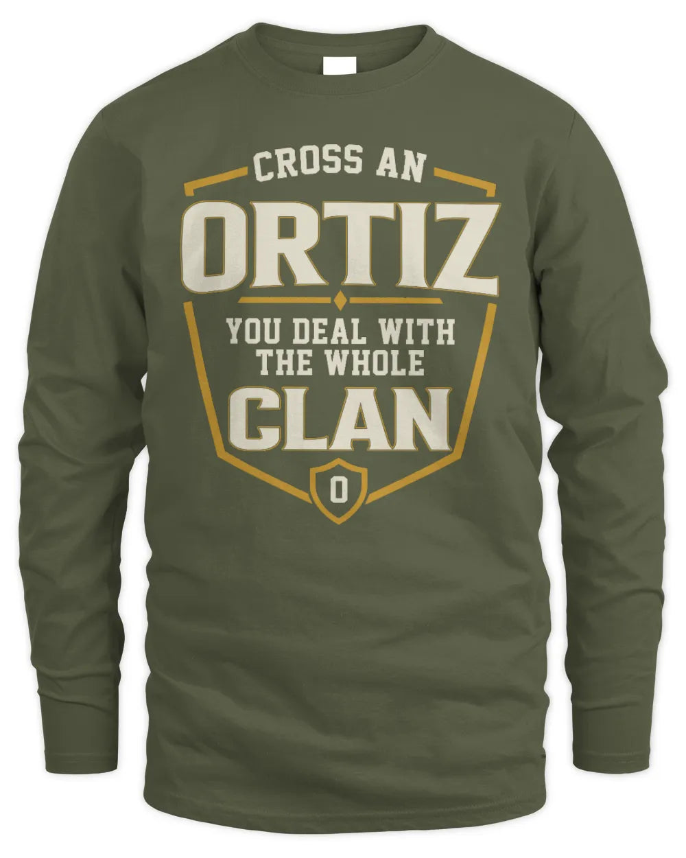ORTIZ NT1-K008 Cross A/An NAME, You Deal With the Whole Clan | Personalized Vintage T-Shirt - Men's Long Sleeved T-Shirt - Military Green