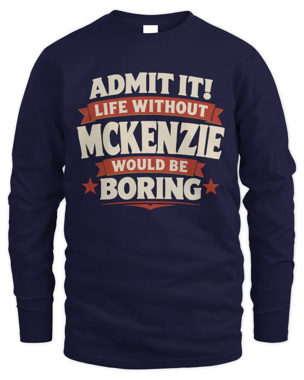 MCKENZIE P4 KT003 Personalized Funny Quote Apparel “Life Without NAME Would Be Boring” - Men's Long Sleeved T-Shirt - Navy