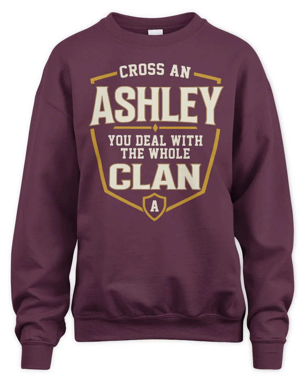 ASHLEY NT1-K008 Cross A/An NAME, You Deal With the Whole Clan | Personalized Vintage T-Shirt - Unisex Sweatshirt - Maroon