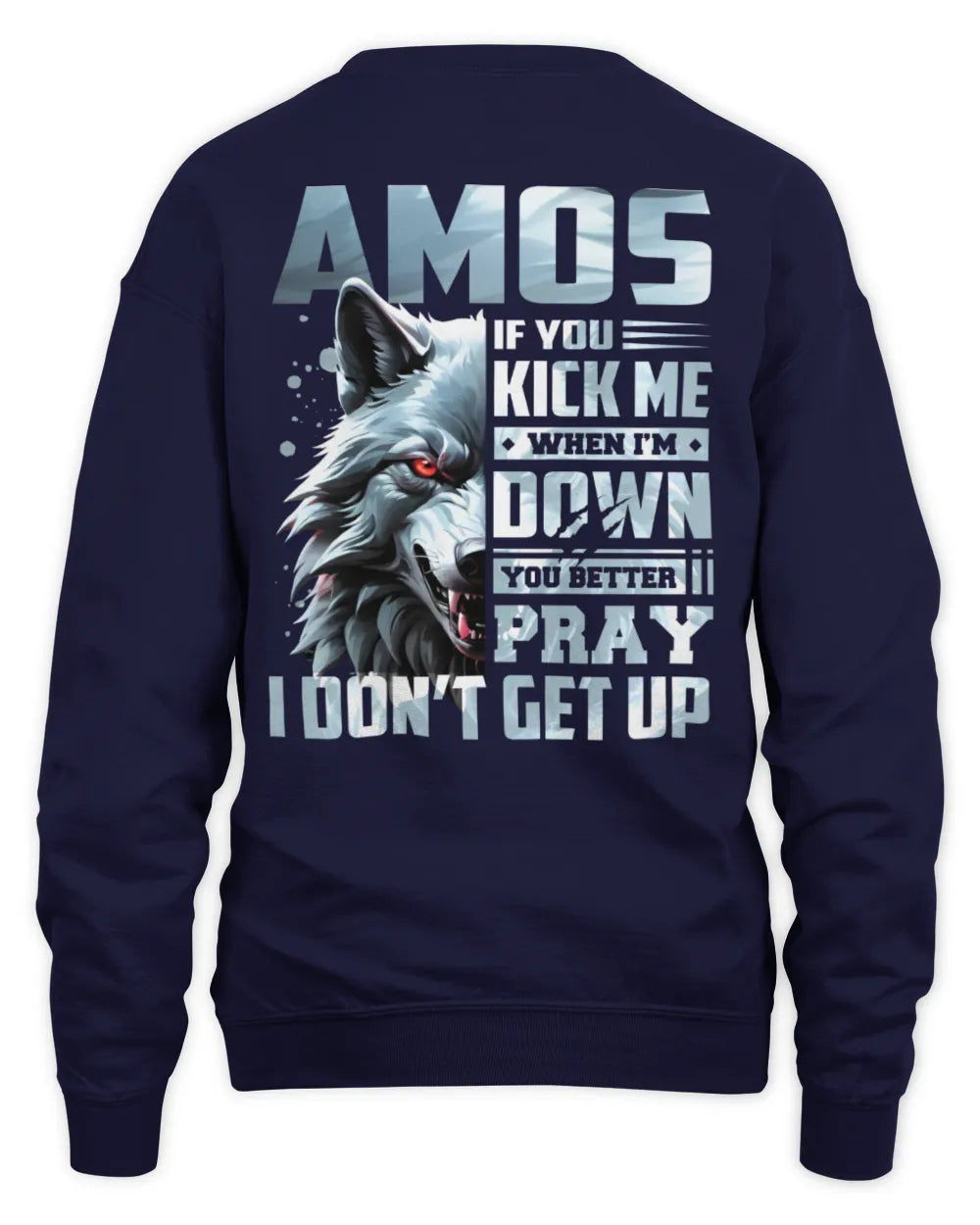 AMOS AP62-K4-666 - Personalized Fierce Wolf Quote Apparel “If You Kick Me When I’m Down, You Better Pray I Don’t Get Up” - Unisex Sweatshirt - Navy