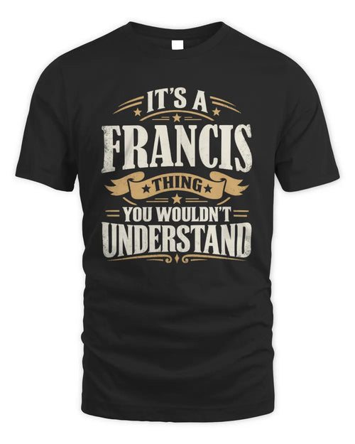 FRANCIS P08 TH51 - Personalized “It’s a/an [NAME] Thing – You Wouldn’t Understand” Shirt - Unisex Standard T-Shirt - Black