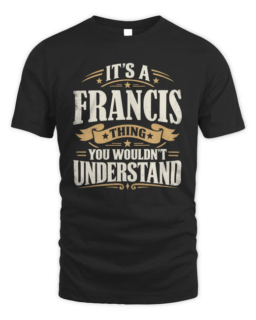 FRANCIS P08 TH51 - Personalized “It’s a/an [NAME] Thing – You Wouldn’t Understand” Shirt