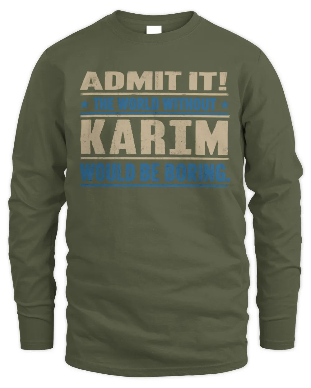 KARIM TP68-K2-968 – Personalized Funny Quote Apparel “The World Without NAME Would Be Boring” - Men's Long Sleeved T-Shirt - Military Green