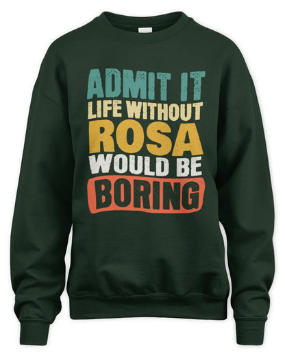 ROSA TP86-K3-229 Personalized Funny Quote Apparel “Life Without NAME Would Be Boring” - Unisex Sweatshirt - Forest Green