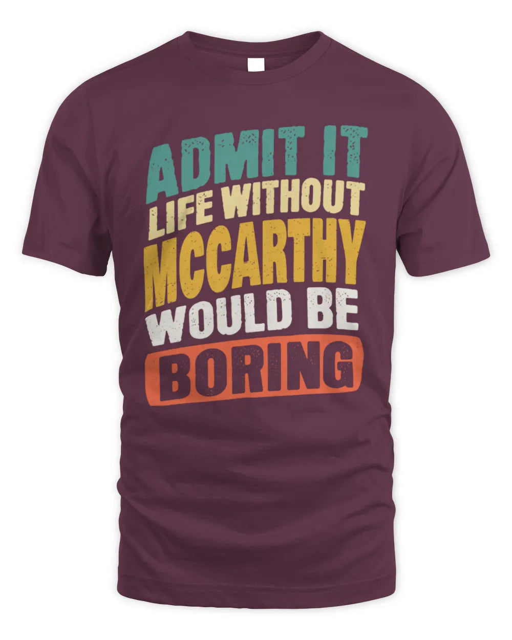 MCCARTHY TP88-K4-229
Personalized Funny Quote Apparel “Life Without NAME Would Be Boring” - Unisex Standard T-Shirt - Maroon