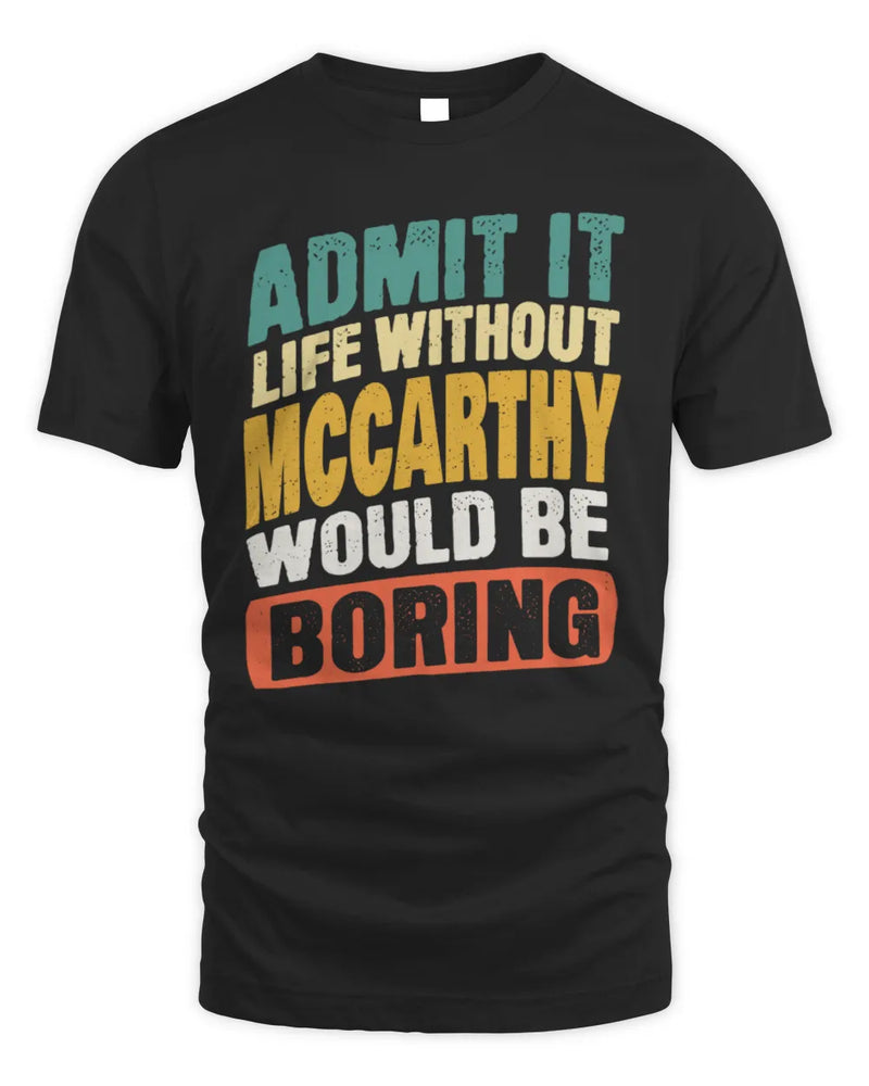 MCCARTHY TP88-K4-229
Personalized Funny Quote Apparel “Life Without NAME Would Be Boring” - Unisex Standard T-Shirt - Black