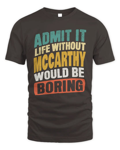 MCCARTHY TP88-K4-229
Personalized Funny Quote Apparel “Life Without NAME Would Be Boring” - Unisex Standard T-Shirt - Dark Chocolate