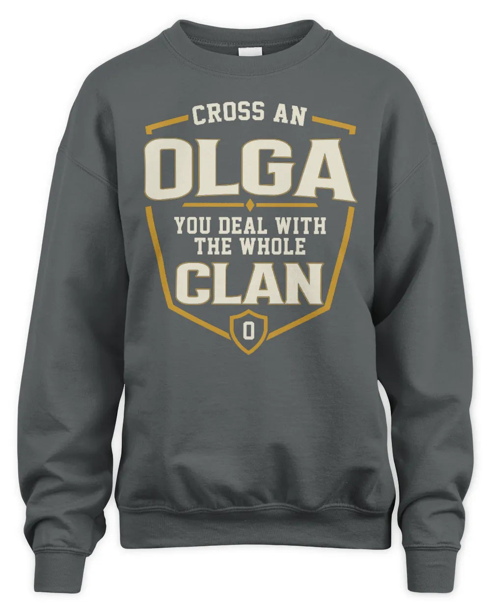 OLGA NT1-K008 Cross A/An NAME, You Deal With the Whole Clan | Personalized Vintage T-Shirt - Unisex Sweatshirt - Charcoal