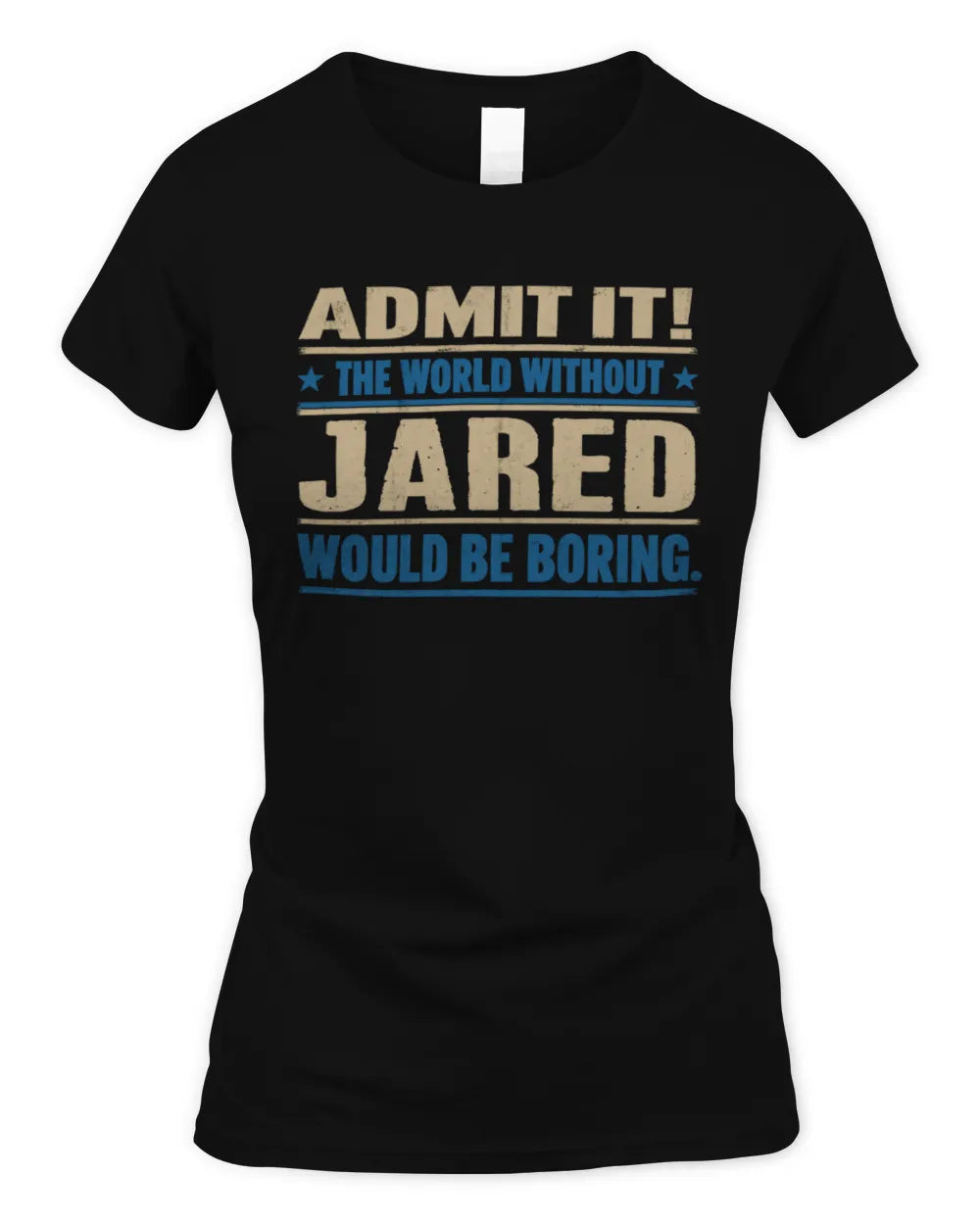 JARED TP68-K2-968 – Personalized Funny Quote Apparel “The World Without NAME Would Be Boring” - Women's Standard T-Shirt - Black