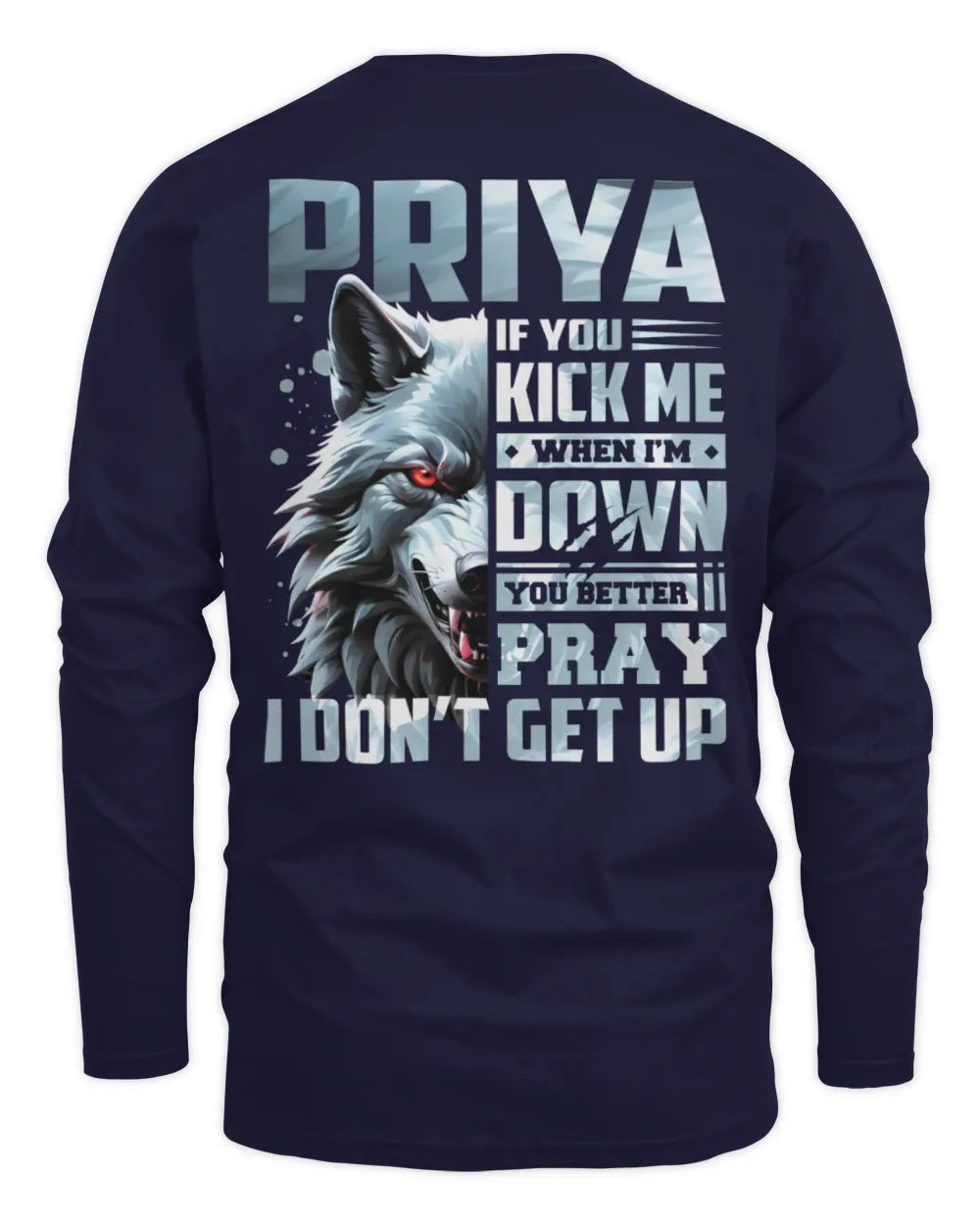 PRIYA AP62-K4-666 - Personalized Fierce Wolf Quote Apparel “If You Kick Me When I’m Down, You Better Pray I Don’t Get Up” - Men's Long Sleeved T-Shirt - Navy