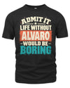 ALVARO P02-TH11-226 Personalized Admit It Life Without [Name] Would Be Boring T-Shirt - Custom Name Funny Gift