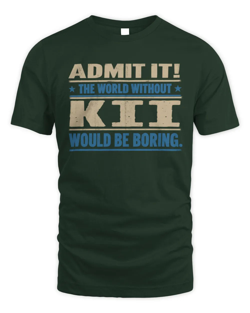 KII TP68-K2-968 – Personalized Funny Quote Apparel “The World Without NAME Would Be Boring” - Unisex Standard T-Shirt - Forest Green