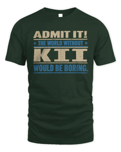 KII TP68-K2-968 – Personalized Funny Quote Apparel “The World Without NAME Would Be Boring” - Unisex Standard T-Shirt - Forest Green