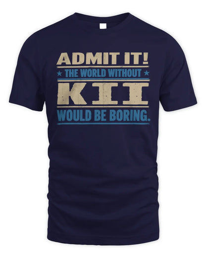 KII TP68-K2-968 – Personalized Funny Quote Apparel “The World Without NAME Would Be Boring” - Unisex Standard T-Shirt - Navy