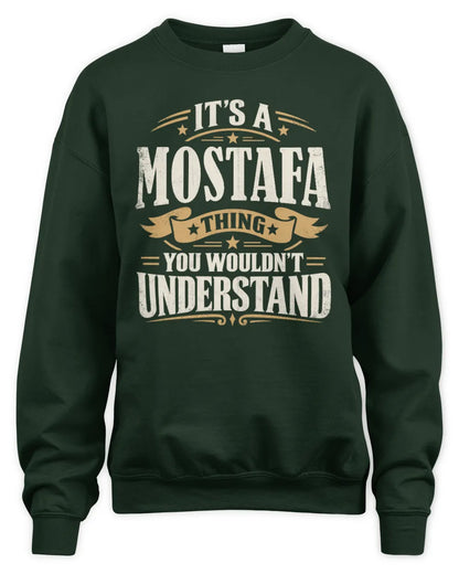 MOSTAFA P08 TH51 - Personalized “It’s a/an [NAME] Thing – You Wouldn’t Understand” Shirt - Unisex Sweatshirt - Forest Green
