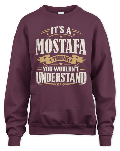 MOSTAFA P08 TH51 - Personalized “It’s a/an [NAME] Thing – You Wouldn’t Understand” Shirt - Unisex Sweatshirt - Maroon
