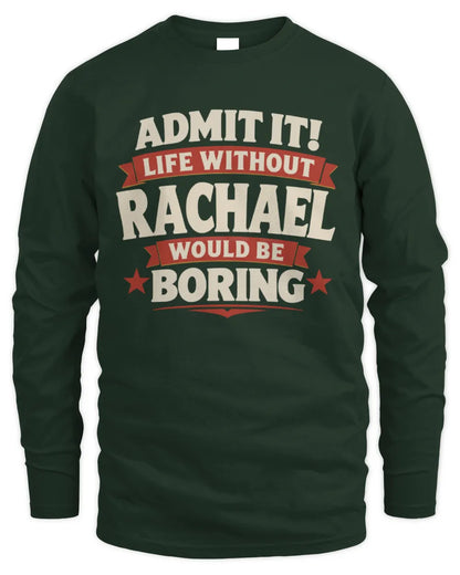 RACHAEL P4 KT003 Personalized Funny Quote Apparel “Life Without NAME Would Be Boring” - Men's Long Sleeved T-Shirt - Forest Green