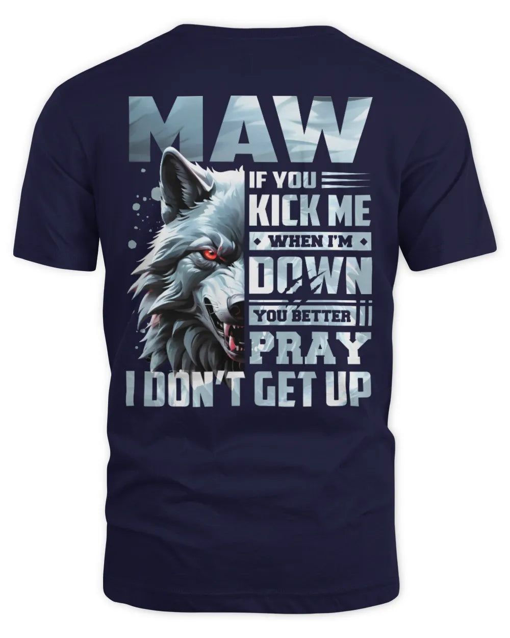 MAW AP62-K4-666 - Personalized Fierce Wolf Quote Apparel “If You Kick Me When I’m Down, You Better Pray I Don’t Get Up” - Unisex Standard T-Shirt - Navy