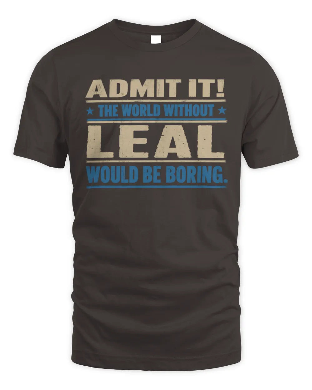 LEAL TP68-K2-968 – Personalized Funny Quote Apparel “The World Without NAME Would Be Boring” - Unisex Standard T-Shirt - Dark Chocolate