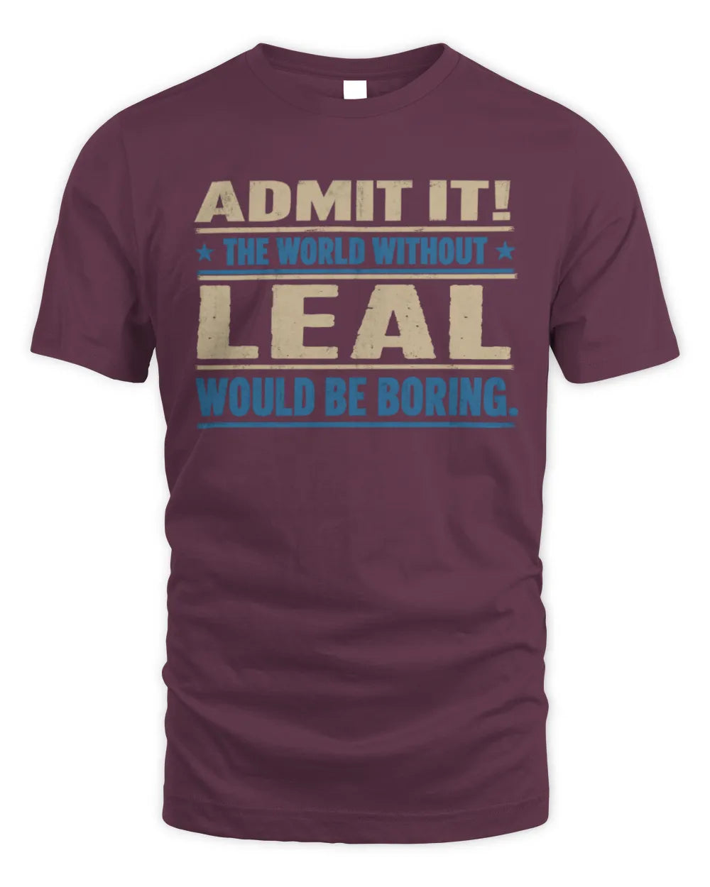 LEAL TP68-K2-968 – Personalized Funny Quote Apparel “The World Without NAME Would Be Boring” - Unisex Standard T-Shirt - Maroon
