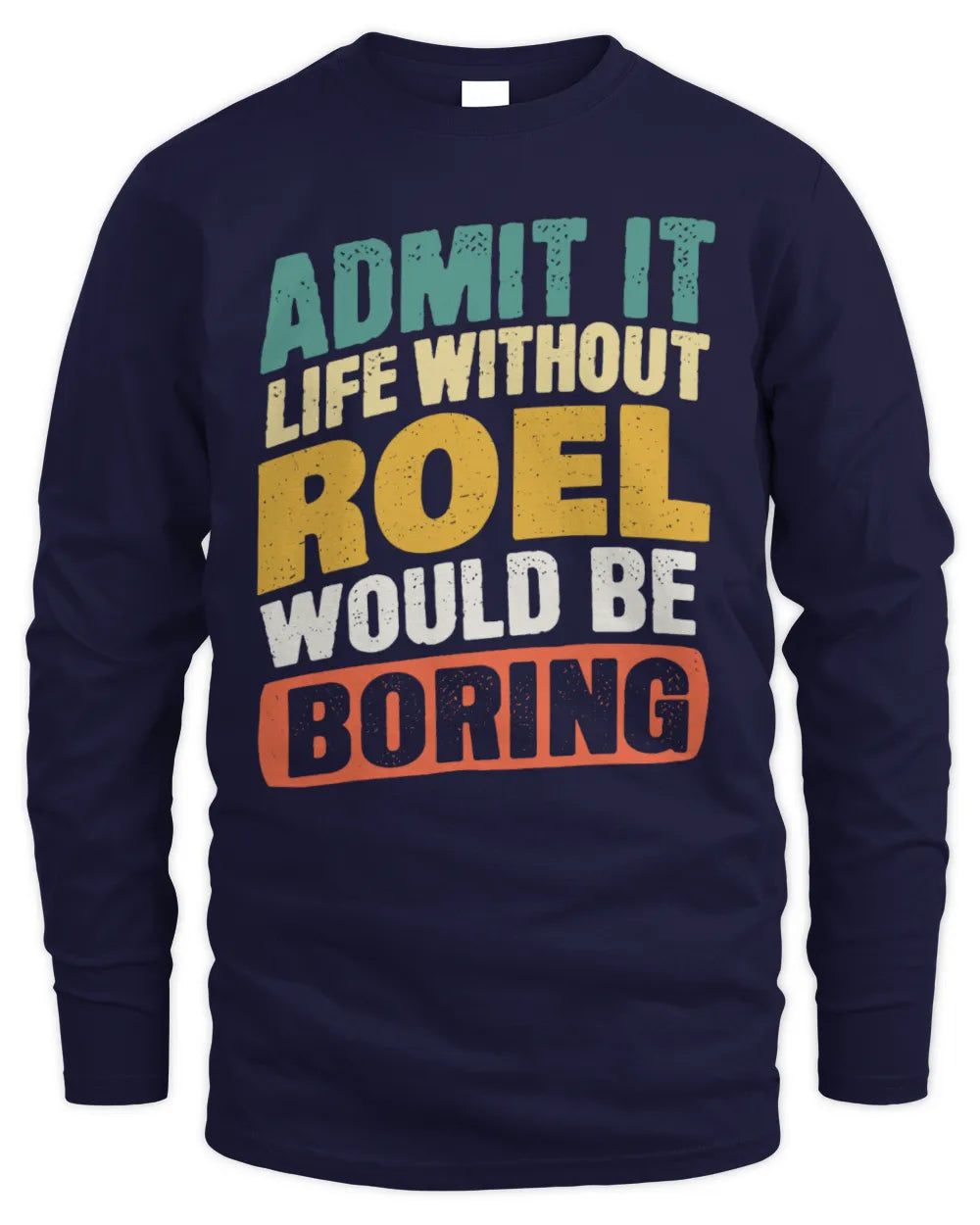 ROEL TP88-K4-229
Personalized Funny Quote Apparel “Life Without NAME Would Be Boring” - Men's Long Sleeved T-Shirt - Navy