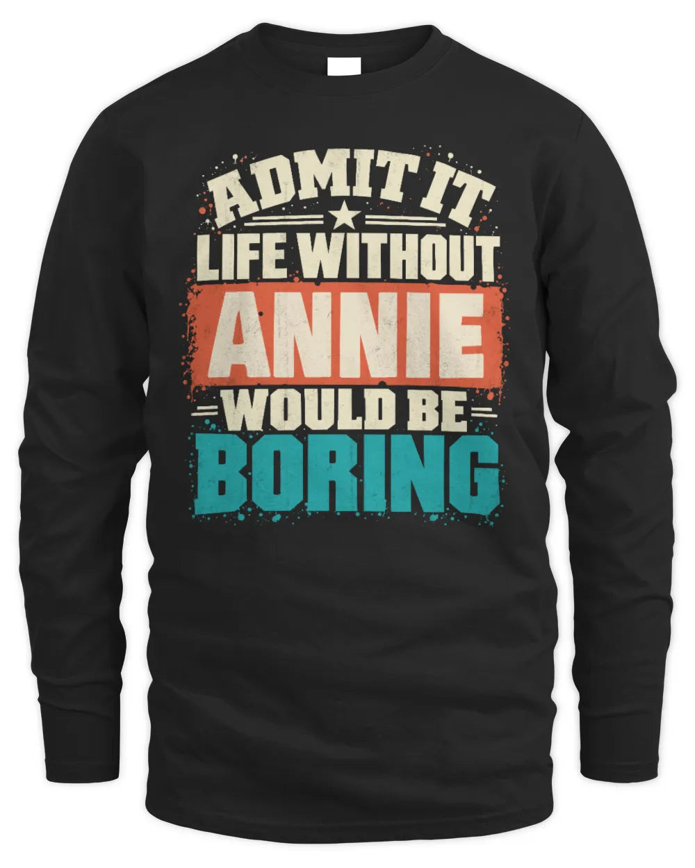 ANNIE P02-TH11-226 Personalized Admit It Life Without [Name] Would Be Boring T-Shirt - Custom Name Funny Gift - Men's Long Sleeved T-Shirt - Black