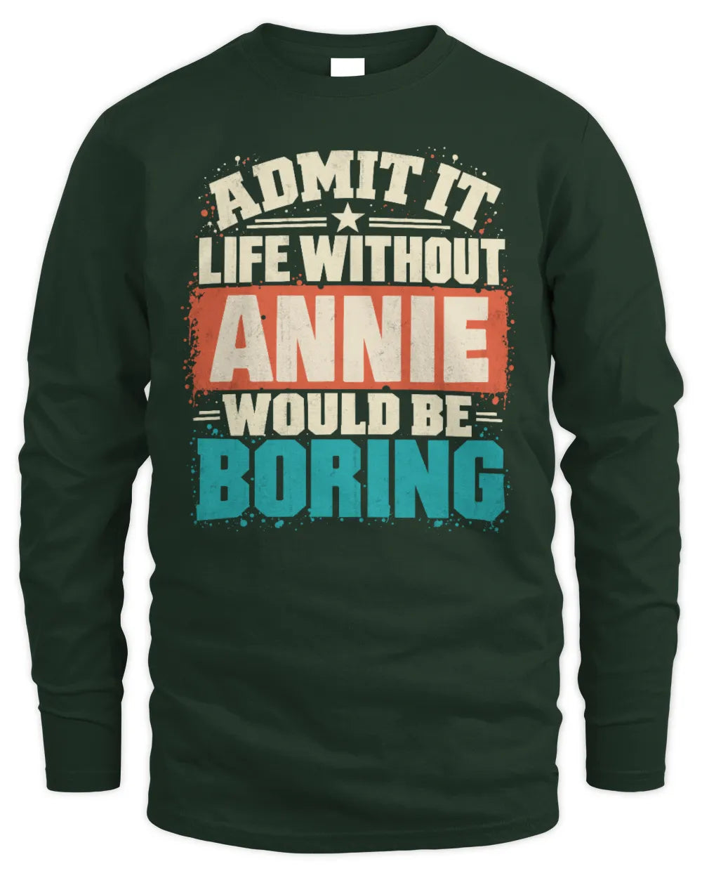 ANNIE P02-TH11-226 Personalized Admit It Life Without [Name] Would Be Boring T-Shirt - Custom Name Funny Gift - Men's Long Sleeved T-Shirt - Forest Green
