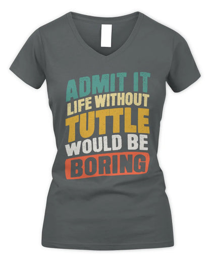 TUTTLE TP88-K4-229
Personalized Funny Quote Apparel “Life Without NAME Would Be Boring” - Women's V-Neck T-Shirt - Charcoal