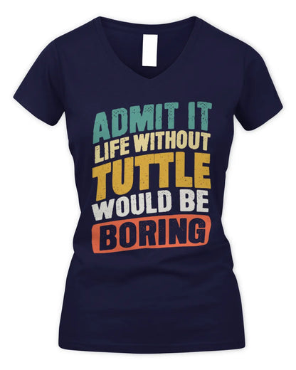 TUTTLE TP88-K4-229
Personalized Funny Quote Apparel “Life Without NAME Would Be Boring” - Women's V-Neck T-Shirt - Navy