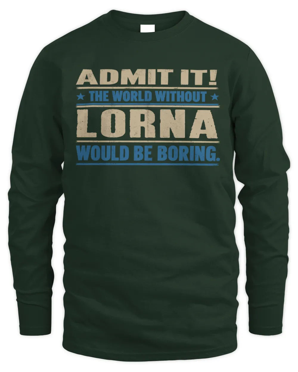 LORNA TP68-K2-968 – Personalized Funny Quote Apparel “The World Without NAME Would Be Boring” - Men's Long Sleeved T-Shirt - Forest Green