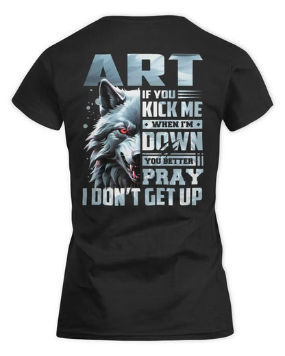 ART AP62-K4-666 - Personalized Fierce Wolf Quote Apparel “If You Kick Me When I’m Down, You Better Pray I Don’t Get Up” - Women's Standard T-Shirt - Black