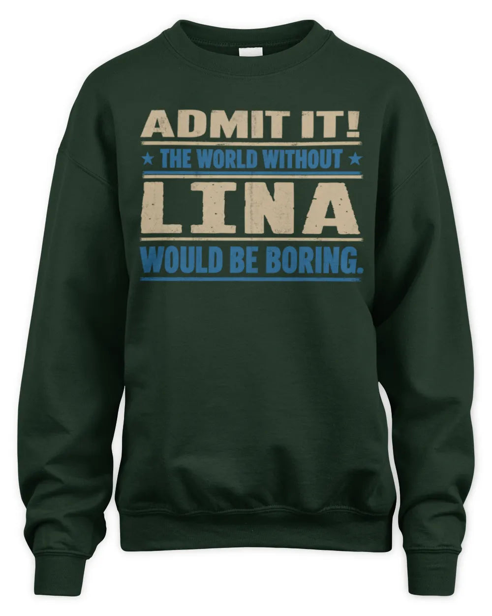 LINA TP68-K2-968 – Personalized Funny Quote Apparel “The World Without NAME Would Be Boring” - Unisex Sweatshirt - Forest Green