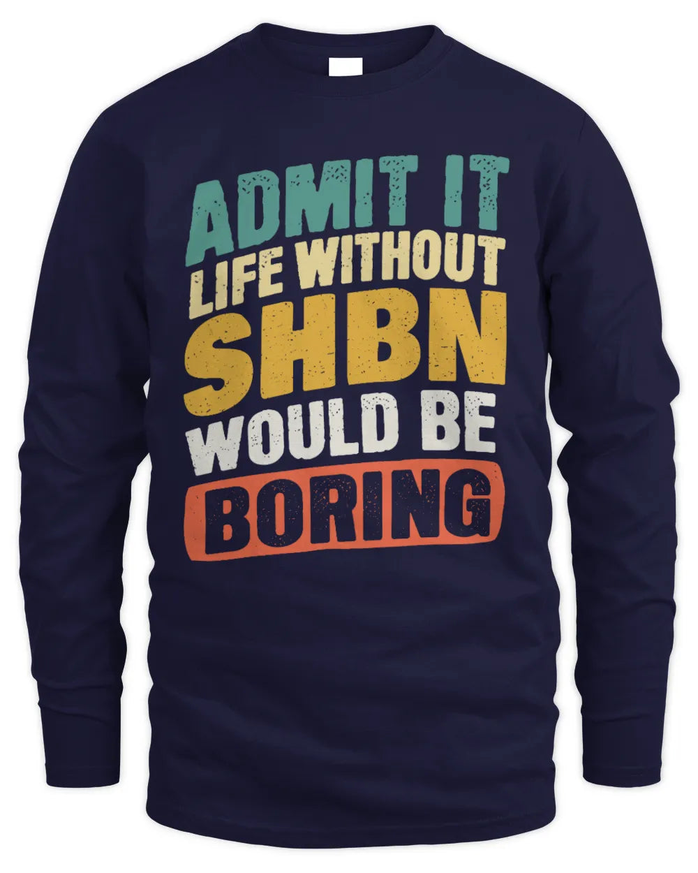 SHBN TP88-K4-229
Personalized Funny Quote Apparel “Life Without NAME Would Be Boring” - Men's Long Sleeved T-Shirt - Navy