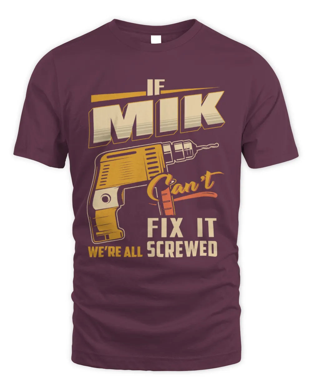 MIK TP22-K4-228 - Personalized Handyman T-Shirt “If AARON Can’t Fix It, We’re All Screwed” - Unisex Standard T-Shirt - Maroon