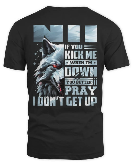 NII AP62-K4-666 - Personalized Fierce Wolf Quote Apparel “If You Kick Me When I’m Down, You Better Pray I Don’t Get Up”