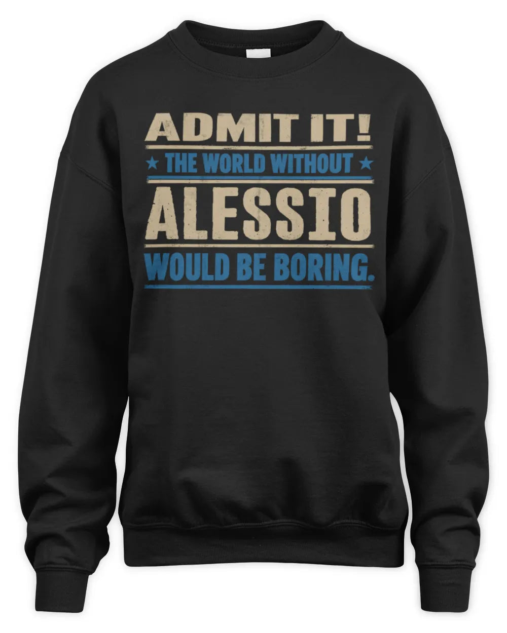 ALESSIO TP68-K2-968 – Personalized Funny Quote Apparel “The World Without NAME Would Be Boring” - Unisex Sweatshirt - Black