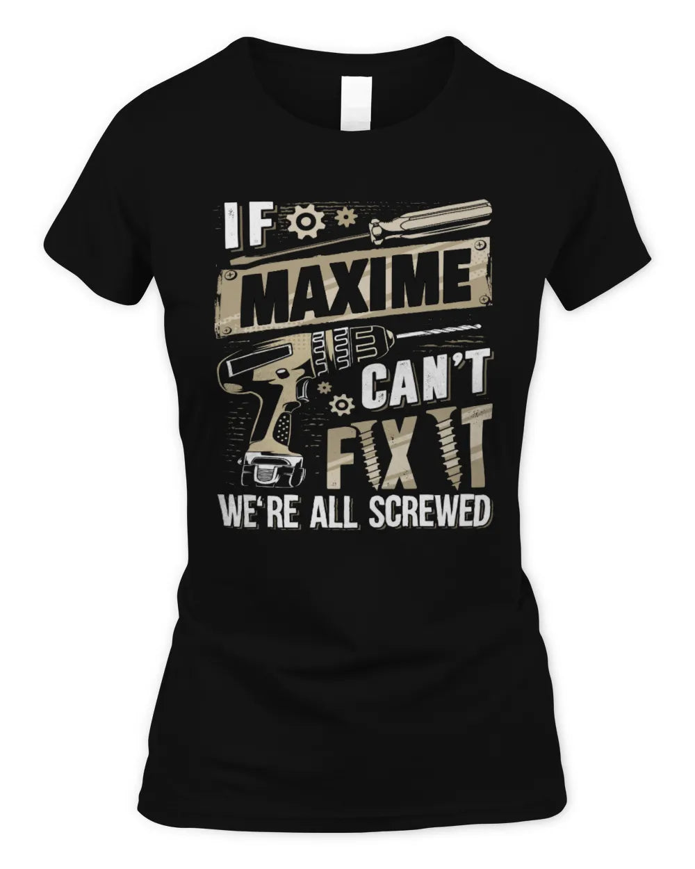 MAXIME TX03 P02 - Personalized Handyman Mechanic Shirt “If NAME Can’t Fix It, We’re All Screwed” - Women's Standard T-Shirt - Black