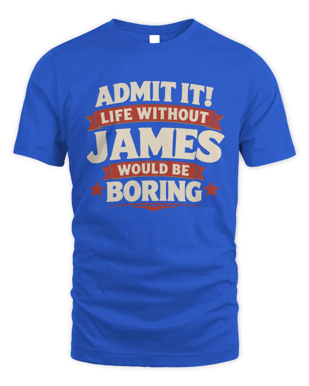 JAMES P4 KT003 Personalized Funny Quote Apparel “Life Without NAME Would Be Boring” - Unisex Standard T-Shirt - Royal