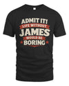 JAMES P4 KT003 Personalized Funny Quote Apparel “Life Without NAME Would Be Boring”