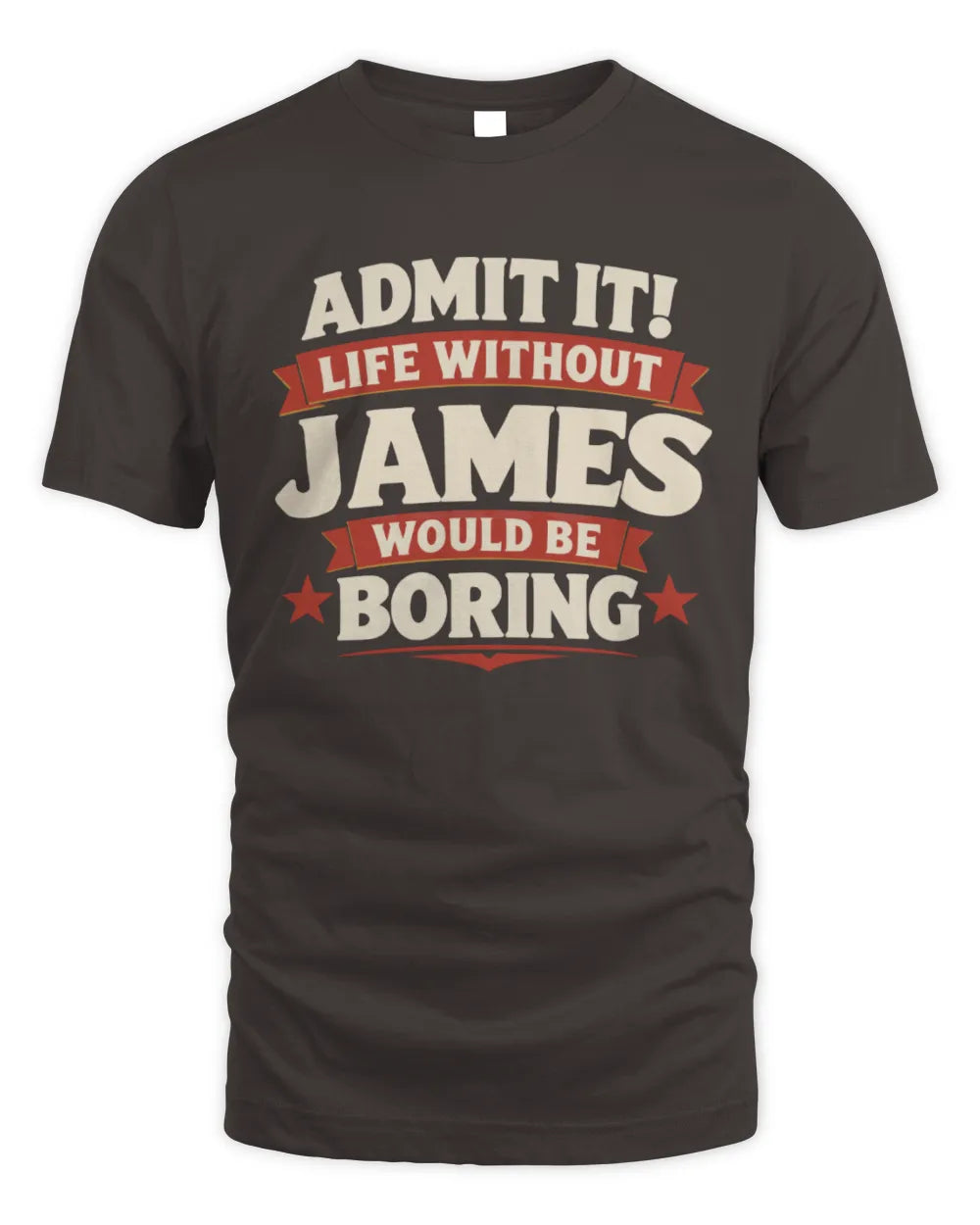 JAMES P4 KT003 Personalized Funny Quote Apparel “Life Without NAME Would Be Boring” - Unisex Standard T-Shirt - Dark Chocolate