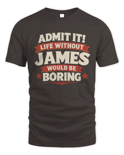 JAMES P4 KT003 Personalized Funny Quote Apparel “Life Without NAME Would Be Boring” - Unisex Standard T-Shirt - Dark Chocolate